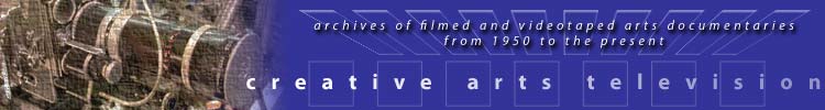 Creative Arts Television: Archives of filmed and videotaped arts documentaries from 1950 to the present